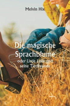 Paperback Die magische Sprachblume oder Little Luke und seine Tierfreunde [German] Book