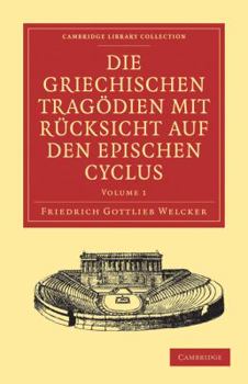 Paperback Die Griechischen Tragödien Mit Rücksicht Auf Den Epischen Cyclus [German] Book