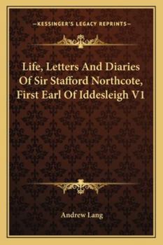 Life, Letters, and Diaries of Sir Stafford Northcote, First Earl of Iddesleigh