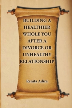 Paperback Building A Healthier Whole You After A Divorce Or Unhealthy Relationship [Large Print] Book