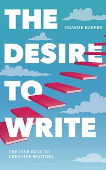 Paperback The Desire to Write: The Five Keys to Creative Writing Book