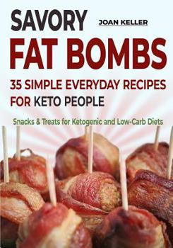 Savory Fat Bombs: 35 Simple Everyday Recipes for Keto People