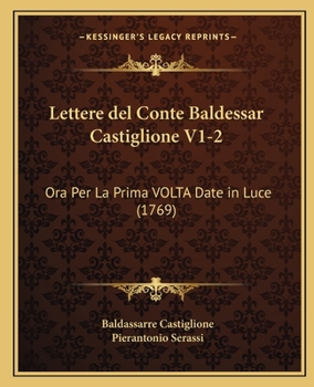 Paperback Lettere del Conte Baldessar Castiglione V1-2: Ora Per La Prima VOLTA Date in Luce (1769) [Italian] Book