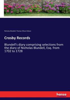 Paperback Crosby Records: Blundell's diary comprising selections from the diary of Nicholas Blundell, Esq. from 1702 to 1728 Book