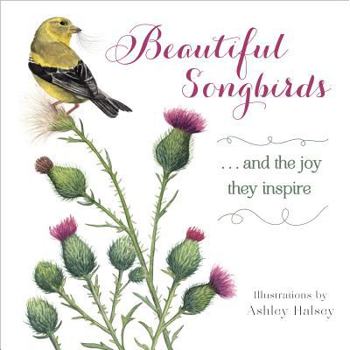 Hardcover Beautiful Songbirds: And the Joy They Inspire. Book