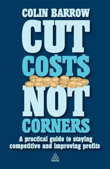 Paperback Cut Costs Not Corners: A Practical Guide to Staying Competitive and Improving Profits Book