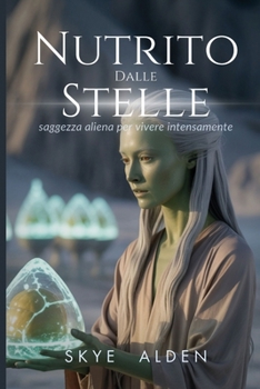 Paperback Nutrito Dalle Stelle: Saggezza Aliena Per Vivere Intensamente [Italian] Book