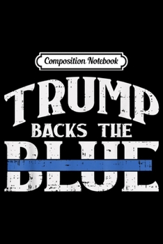 Paperback Composition Notebook: Trump Backs The Blue Line Police Reelect Pro Donald 2020 GOP Journal/Notebook Blank Lined Ruled 6x9 100 Pages Book