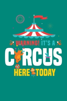 Paperback Warning It's A Circus Here Today: Circus Notebook, Carnivals Journal, Gift, Family Circus Staff, Clowns Birthday Party Book