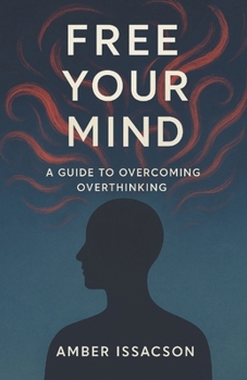 Paperback Free Your Mind: A Guide to Overcoming Overthinking Book