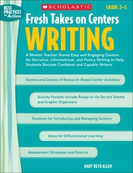 Paperback Fresh Takes on Centers: Writing, Grades 3-5: A Mentor Teacher Shares Easy and Engaging Centers for Narrative, Informational, and Poetry Writing to Hel Book