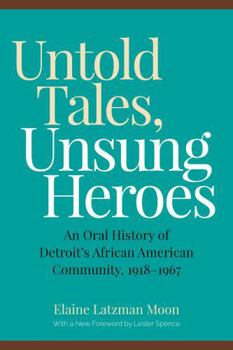 Paperback Untold Tales, Unsung Heroes: An Oral History of Detroit's African American Community, 1918-1967 Book