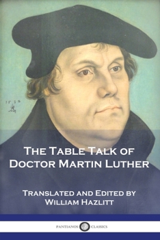 The Table Talk of Martin Luther - Book #54 of the Luther's Works