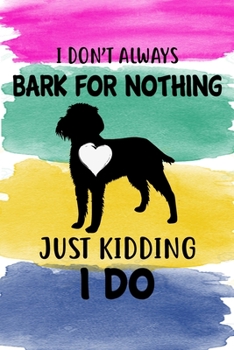 I Don't Always Bark For Nothing Just Kidding I Do Notebook Journal: 110 Blank Lined Papers - 6x9 Personalized Customized Wirehaired Pointing Griffon ... Pointing Griffon Puppy Owners and Lovers