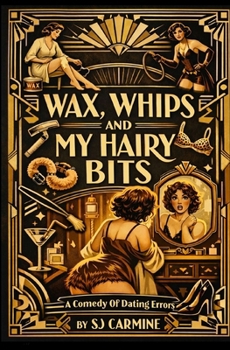 Paperback Wax, Whips and my Hairy Bits: An erotic comedy of errors Book