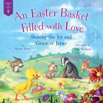 Hardcover An Easter Basket Filled with Love: Sharing the Joy and Grace of Jesus Book