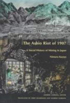 The Ashio Riot of 1907: A Social History of Mining in Japan - Book  of the Comparative and International Working-Class History