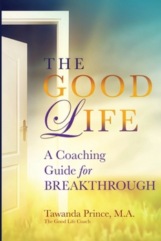 Paperback The Good Life: A Coaching Guide for Breakthrough Book
