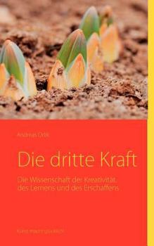 Paperback Die dritte Kraft: Die Wissenschaft der Kreativit?t, des Lernens und des Erschaffens [German] Book