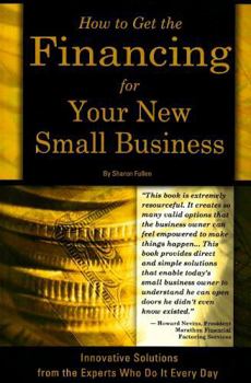 Paperback How to Get the Financing for Your New Small Business: Innovative Solutions from the Experts Who Do It Every Day Book