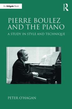 Hardcover Pierre Boulez and the Piano: A Study in Style and Technique Book