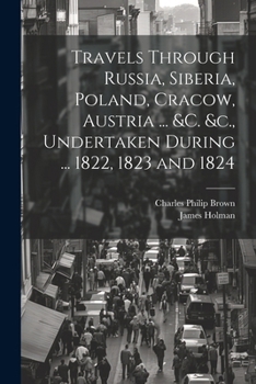 Paperback Travels Through Russia, Siberia, Poland, Cracow, Austria ... &c. &c., Undertaken During ... 1822, 1823 and 1824 Book