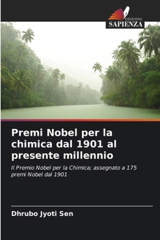 Premi Nobel per la chimica dal 1901 al presente millennio (Italian Edition)