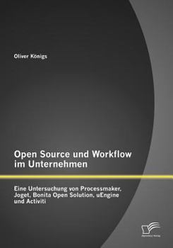 Paperback Open Source und Workflow im Unternehmen: Eine Untersuchung von Processmaker, Joget, Bonita Open Solution, uEngine und Activiti [German] Book