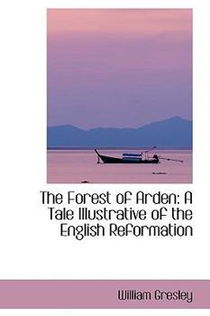 Paperback The Forest of Arden: A Tale Illustrative of the English Reformation Book