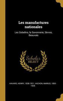 Hardcover Les manufactures nationales: Les Gobelins, la Savonnerie, Sèvres, Beauvais [French] Book