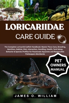 Paperback Loricariidae Care Guide: The Complete Loricariid Catfish Handbook: Master Pleco Care, Breeding, Nutrition, Habitat, Diet, Interaction, Handling, Tank Book