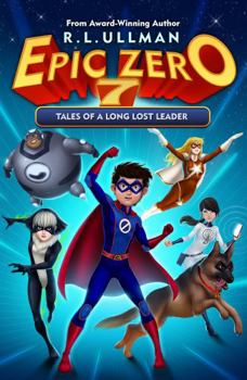 Epic Zero 7: Tales of a Long Lost Leader - Book #7 of the Epic Zero