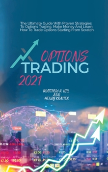 Hardcover Options Trading 2021: The Ultimate Guide With Proven Strategies To Options Trading. Make Money And Learn How To Trade Options Starting From Book