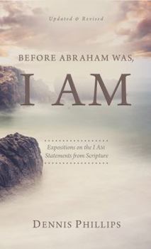 Paperback Before Abraham Was, I AM: Expositions on the I AM Statements from Scripture Book