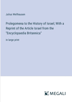 Paperback Prolegomena to the History of Israel; With a Reprint of the Article Israel from the "Encyclopaedia Britannica": in large print Book