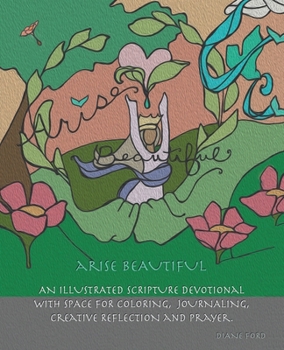 Paperback Arise Beautiful: An Illustrated Scripture Devotional with space for coloring, journaling, creative reflection and prayer. Book