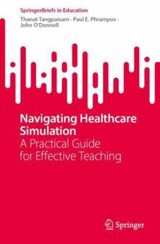 Paperback Navigating Healthcare Simulation: A Practical Guide for Effective Teaching Book