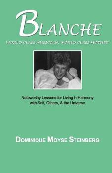 Paperback Blanche: World Class Musician, World Class Mother: Noteworthy Lessons for Living in Harmony with Self, Others, & the Universe Book