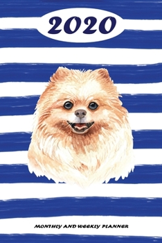 2020 Monthly and Weekly Planner: Pomeranian Standard One Year Planner Weekly and Monthly Entry Year 2020 Overview January 1, 2020 - December 31, 2020 To Do List for Every Week