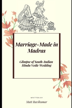 Marriage-Made in Madras: Glimpse of South-Indian Hindu Vedic Wedding (Ancient Wisdom)