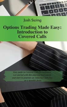 Hardcover Options Trading Made Easy - Introduction to Covered Calls: Easy guide to Covered Calls for beginners. Get started with this amazing instrument and sta Book