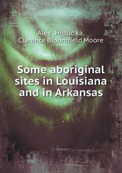 Paperback Some Aboriginal Sites in Louisiana and in Arkansas Book