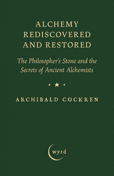Hardcover Alchemy Rediscovered and Restored: The Philosopher's Stone and the Secrets of Ancient Alchemists Book