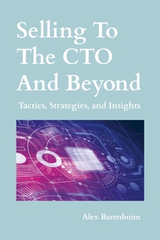 Paperback Selling To The CTO and Beyond: Strategies, Tactics, and Insights Book