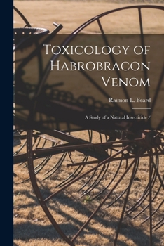 Paperback Toxicology of Habrobracon Venom: a Study of a Natural Insecticide / Book