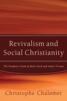 Paperback Revivalism and Social Christianity: The Prophetic Faith of Henri Nick and André Trocmé Book