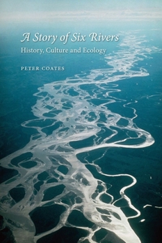 Hardcover A Story of Six Rivers: History, Culture and Ecology Book