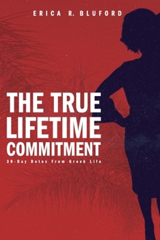 Paperback The True Lifetime Commitment: 30-Day Detox From Greek Life Book
