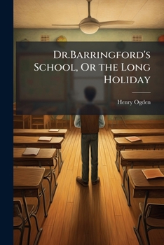 Dr.Barringford's School, Or the Long Holiday