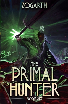The Primal Hunter 6: A LitRPG Adventure - Book #6 of the Primal Hunter